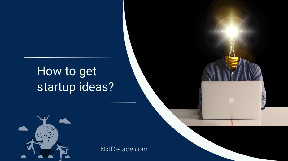 What Are The Best Ways To Think Of New Startup Ideas | NxtDecade